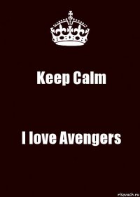 Keep Calm I love Avengers