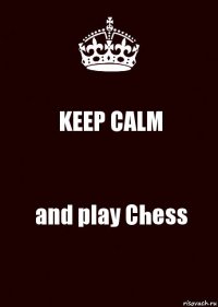 KEEP CALM and play Chess