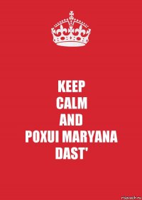 KEEP
CALM
AND
POXUI MARYANA
DAST'