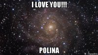 i love you!!! polina