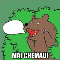  mai chemau!