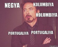 NEGYA KOLUMBIYA   PORTUGALIYA  PORTUGALIYA   KOLUMBIYA