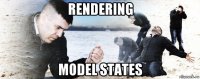 rendering model states