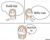 Dušā biji Bilžu nav Nedrīkst tā