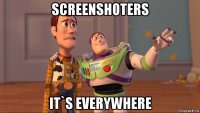 screenshoters it`s everywhere