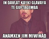 in davlat kayki glavaya te guftagemba anamxen jim miwinad