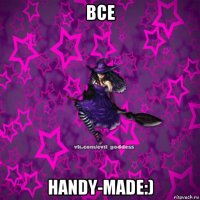 все handy-made:)