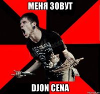 меня зовут djon cena