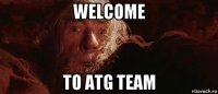 welcome to atg team