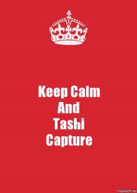 Keep Calm
And
Tashi
Capture