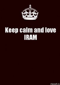 Keep calm and love IRAM 