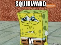 squidward m