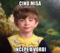 cind misa incepe a vorbi