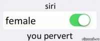 siri female you pervert