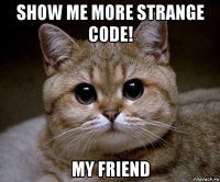 show me more strange code! my friend