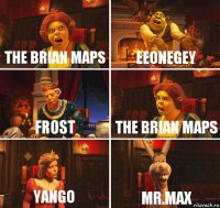 the brian maps EeOneGeY FROst the brian maps yango mr.max