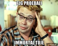 flg proebali immortal toje