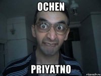 ochen priyatno