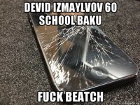 devid izmaylvov 60 school baku fuck beatch