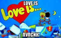 love is пупсик