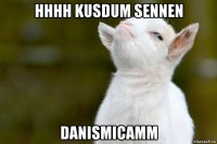 hhhh kusdum sennen danismicamm