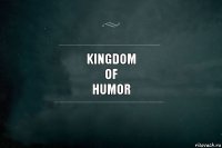 KINGDOM
OF
HUMOR