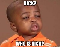 nick? who is nick?
