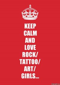 KEEP
CALM
AND
LOVE
ROCK/
TATTOO/
ART/
GIRLS...