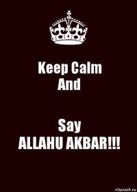 Keep Calm
And Say
ALLAHU AKBAR!!!