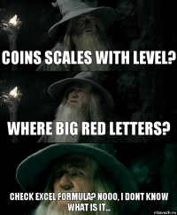 coins scales with level? where big red letters? check excel formula? nooo, i dont know what is it...