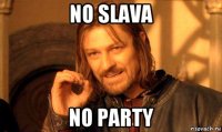 no slava no party