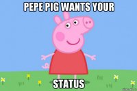 pepe pig wants your status