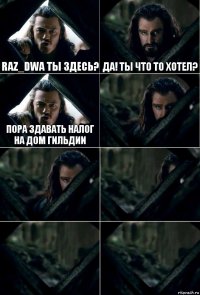 Raz_Dwa ты здесь? да! Ты что то хотел? Пора здавать налог на дом гильдии     