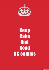 Keep
Calm
And
Read
DC comics