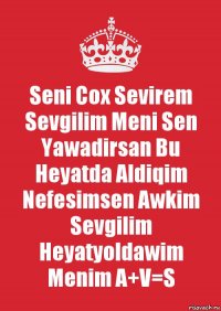 Seni Cox Sevirem Sevgilim Meni Sen Yawadirsan Bu Heyatda Aldiqim Nefesimsen Awkim Sevgilim Heyatyoldawim Menim A+V=S