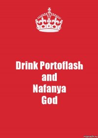 Drink Portoflash
and
Nafanya
God