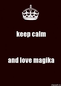 keep calm and love magika