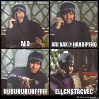 alo ari vax@ handipenq uuuuuuuuufffff eli chstacvec