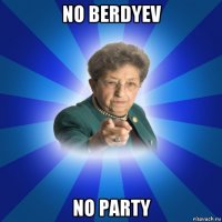 no berdyev no party