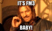 it's fm3 baby!