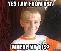 yes i am from usa where my 10$?