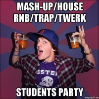 mash-up/house rnb/trap/twerk students party