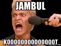 jambul koooooooooooooot