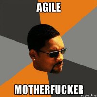 agile motherfucker