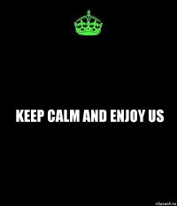 keep calm and enjoy us