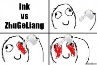 Ink
vs
ZhuGeLiang