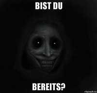 bist du bereits?