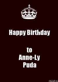 Happy Birthday to
Anne-Ly
Puda