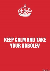 KEEP CALM AND TAKE YOUR SOBOLEV