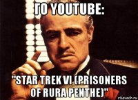 го youtube: "star trek vi (prisoners of rura penthe)"